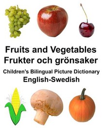 English-Swedish Fruits and Vegetables/Frukter och grönsaker Children's Bilingual Picture Dictionary