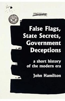 False Flags, State Secrets, Government Deceptions: A Short History of the Modern Era