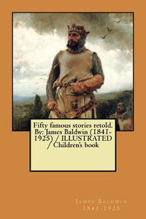 Fifty famous stories retold. By: James Baldwin (1841-1925) / ILLUSTRATED / Children's book