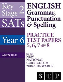 KS2 SATs English Grammar, Punctuation & Spelling Practice Test Papers 5, 6, 7 & 8 for the New National Curriculum 2018 & Onwards (Year 6: Ages 10-11)
