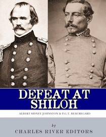 Defeat at Shiloh: Albert Sidney Johnston & P.G.T. Beauregard