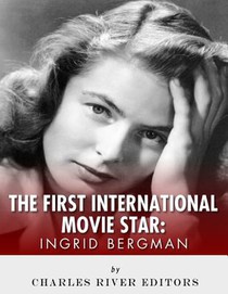 Ingrid Bergman: The First International Movie Star