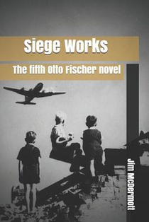 Siege Works: The fifth Otto Fischer novel