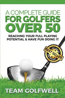 A Complete Guide For Golfers Over 50