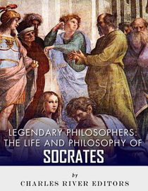 Legendary Philosophers: The Life and Philosophy of Socrates