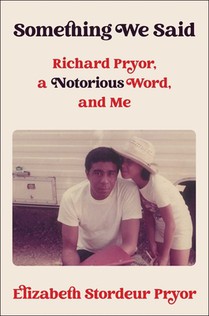 Something We Said: Richard Pryor, a Notorious Word and Me