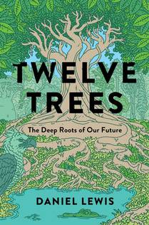 Twelve Trees: The Deep Roots of Our Future voorzijde