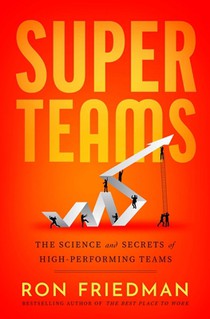 Superteams: The Science and Secrets of High-Performing Teams