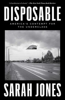Disposable: America's Contempt for the Underclass