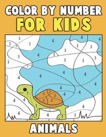 Color by Number for Kids: Animals: Super Cute Kawaii Animals Coloring Book For Kids Ages 4-8 - First Coloring Book for Toddlers Educational Pres