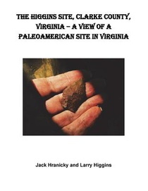 The Higgins Site, Clarke County, Virginia ? A View of a PaleoAmerican Site in Vi: Higgins PaleoAmerican Site