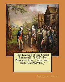 The Triumph of the Scarlet Pimpernel (1922) by. Baroness Orczy / Adventure, Historical NOVEL /