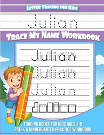 Julian Letter Tracing for Kids Trace my Name Workbook: Tracing Books for Kids ages 3 - 5 Pre-K & Kindergarten Practice Workbook