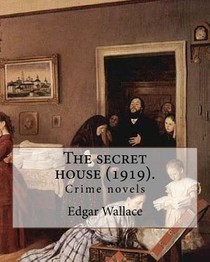 The secret house (1919). By: Edgar Wallace: Crime novels
