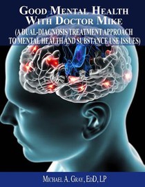 Good Mental Health with Dr. Mike: A Dual-Diagnosis Treatment Approach to Mental Health and Substance Use Issues