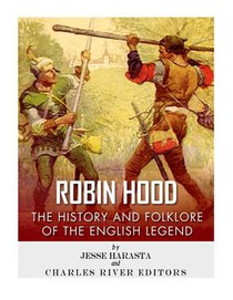 Robin Hood: The History and Folklore of the English Legend