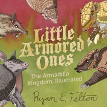 Little Armored Ones: The Armadillo Kingdom, Illustrated