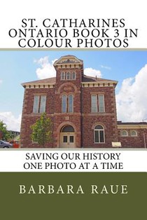 St. Catharines Ontario Book 3 in Colour Photos: Saving Our History One Photo at a Time