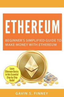 Ethereum: Beginner's Simplified Guide to Make Money with Ethereum