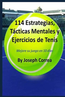 114 Estrategias, Tácticas Mentales y Ejercicios de Tenis: Mejore su juego en 10 días
