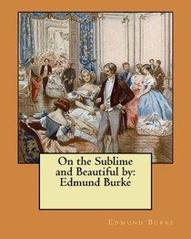 On the Sublime and Beautiful by: Edmund Burke