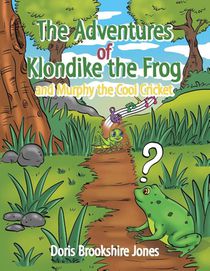 The Adventures of Klondike the Frog and Murphy the Cool Cricket