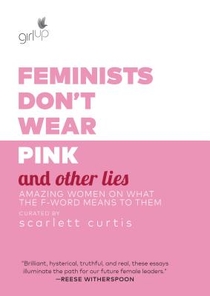 Feminists Don't Wear Pink and Other Lies voorzijde