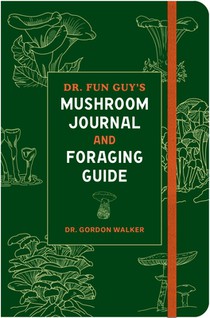 Dr. Fun Guy's Mushroom Journal and Foraging Guide