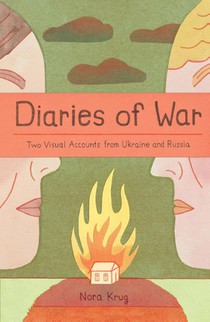 Diaries of War: Two Visual Accounts from Ukraine and Russia [A Graphic History]