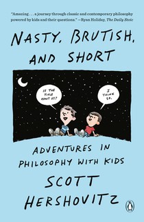 Nasty, Brutish, and Short: Adventures in Philosophy with Kids voorzijde