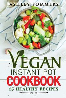 Vegan Instant Pot Cookbook: 25 Healthy Recipes