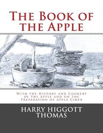 The Book of the Apple: With the History and Cookery of the Apple and on the Preparation of Apple Cider