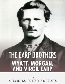 The Earp Brothers: Wyatt, Virgil and Morgan Earp