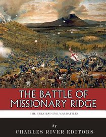 The Greatest Civil War Battles: The Battle of Missionary Ridge