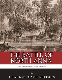 The Greatest Civil War Battles: The Battle of North Anna