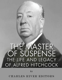 The Master of Suspense: The Life and Legacy of Alfred Hitchcock
