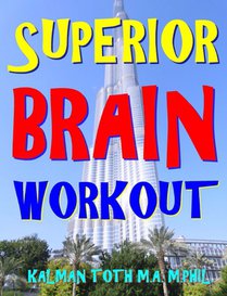 Superior Brain Workout: 2048 Word, Logic & Math Puzzles To Keep Your Brain Ticking For Success In Career, Marriage, Money Matters & Retirement