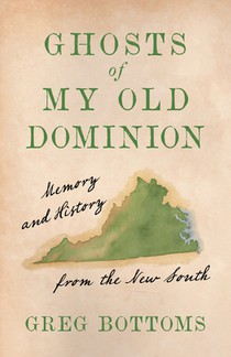 Ghosts of My Old Dominion: Memory and History from the New South