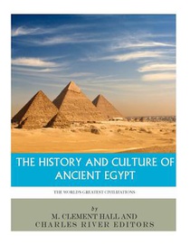 The World's Greatest Civilizations: The History and Culture of Ancient Egypt