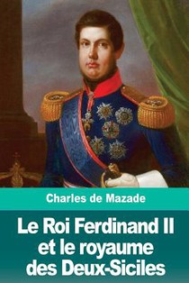 Le Roi Ferdinand II et le royaume des Deux-Siciles