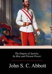 The Empire of Austria; Its Rise and Present Power