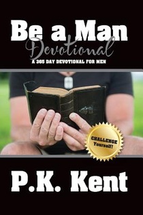 Be a Man, Devotional: A 365 Day Devotional for Men