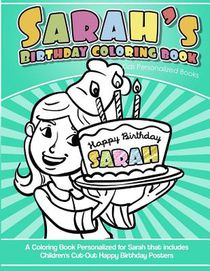 Sarah's Birthday Coloring Book Kids Personalized Books: A Coloring Book Personalized for Sarah that includes Children's Cut Out Happy Birthday Posters
