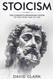 Stoicism: Complete Beginner's Guide to The Stoic Way of Life