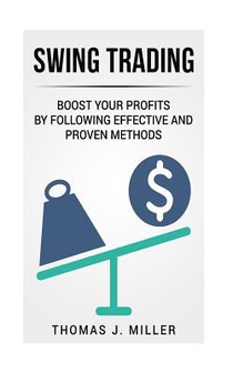 Swing Trading: Boost your profits by following effective and proven methods