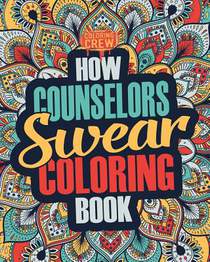 How Counselors Swear Coloring Book: A Funny, Irreverent, Clean Swear Word Counselor Coloring Book Gift Idea