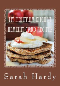 My Montana Kitchen Healthy Carb Recipes: A Collection 0f 15 Healthy Carb Recipes