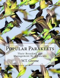 Popular Parakeets: Their Breeding and Management by Amateurs