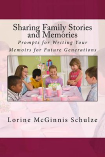 Sharing Family Stories and Memories: Prompts for Writing Your Memoirs for Future Generations