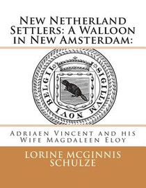 New Netherland Settlers: A Walloon in New Amsterdam: : Adriaen Vincent and his Wife Magdaleen Eloy